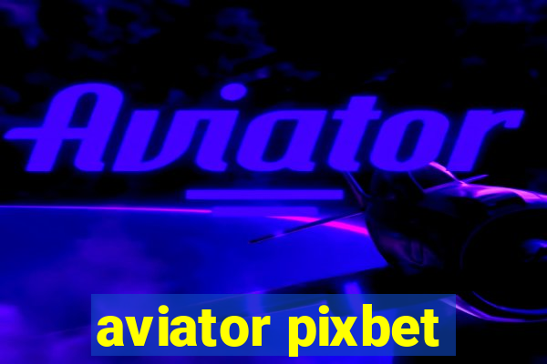 aviator pixbet