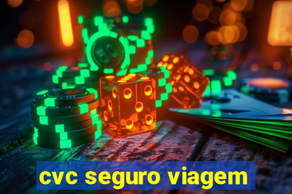 cvc seguro viagem