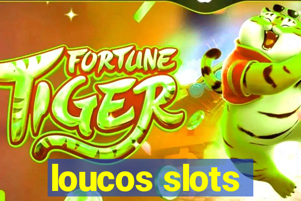 loucos slots