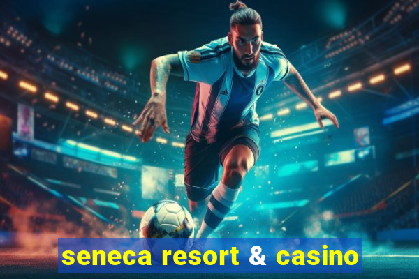 seneca resort & casino