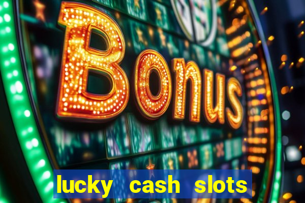 lucky cash slots money game