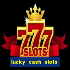 lucky cash slots money game