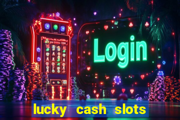 lucky cash slots money game