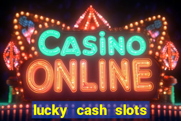 lucky cash slots money game