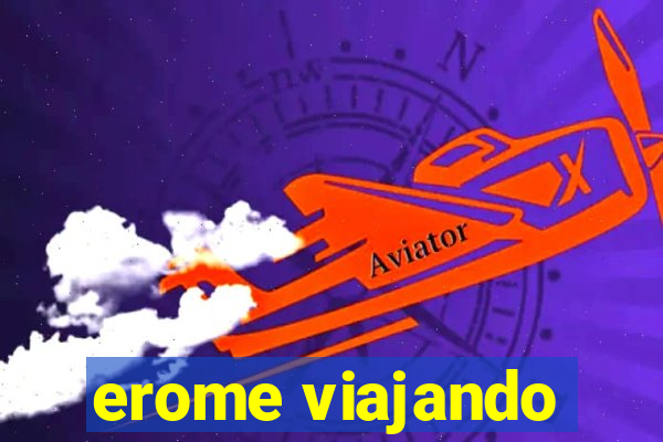 erome viajando