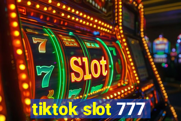 tiktok slot 777