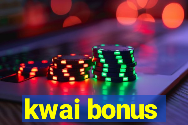 kwai bonus