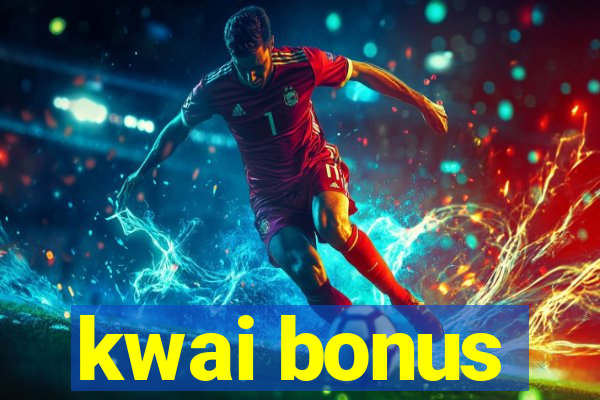 kwai bonus