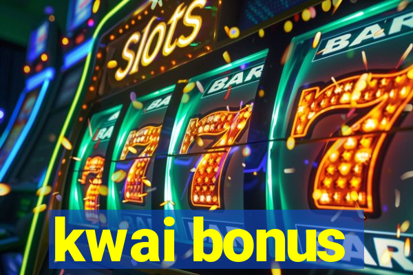 kwai bonus