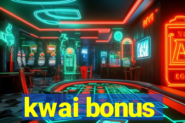 kwai bonus