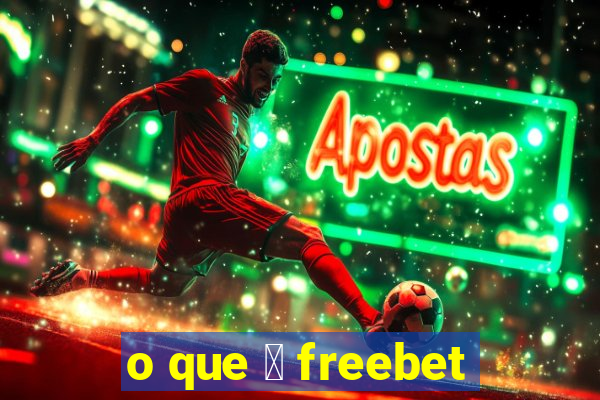 o que 茅 freebet