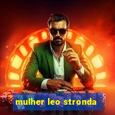 mulher leo stronda