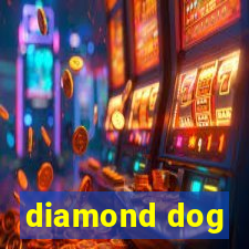 diamond dog