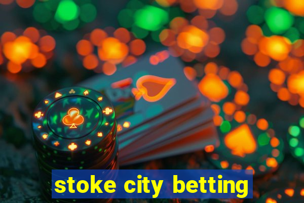 stoke city betting