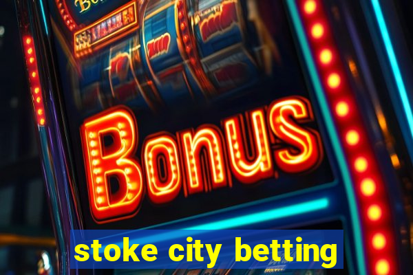 stoke city betting