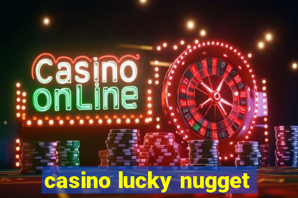 casino lucky nugget