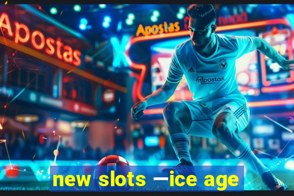 new slots —ice age