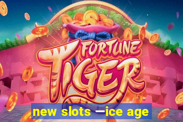 new slots —ice age