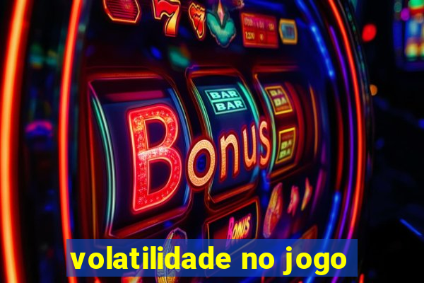 volatilidade no jogo