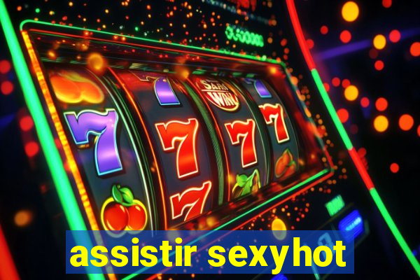 assistir sexyhot