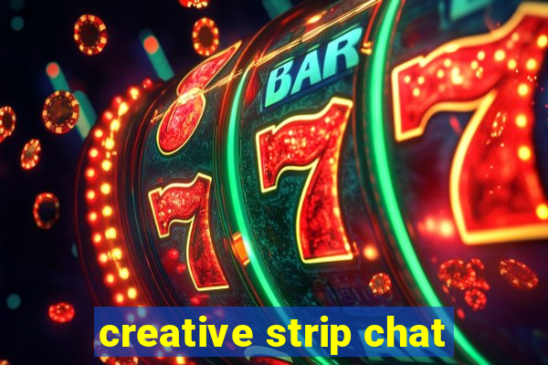 creative strip chat