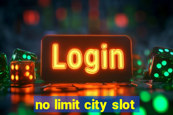 no limit city slot