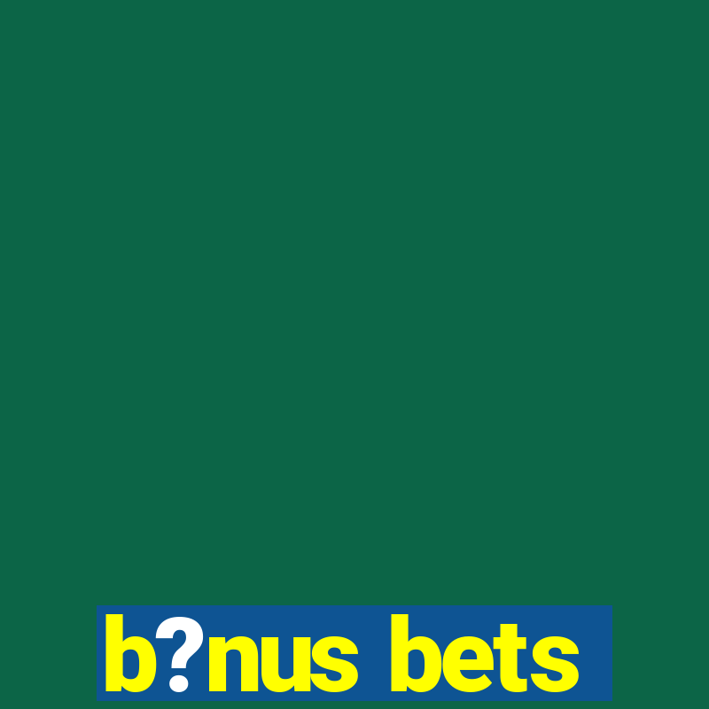 b?nus bets