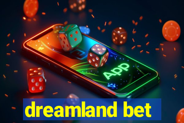 dreamland bet