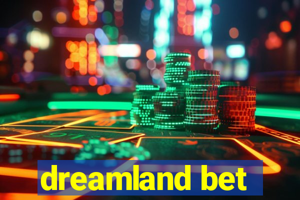 dreamland bet