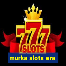 murka slots era