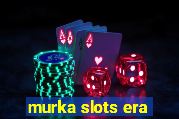 murka slots era