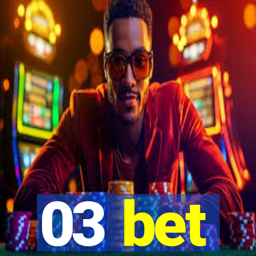 03 bet