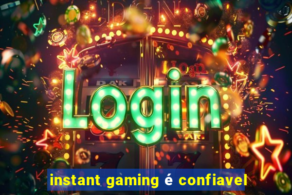 instant gaming é confiavel