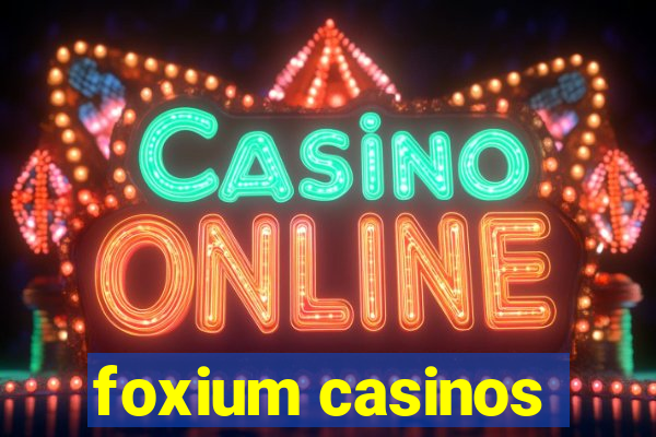 foxium casinos