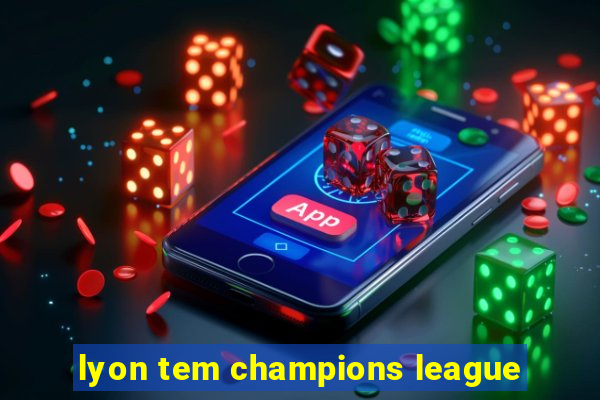 lyon tem champions league