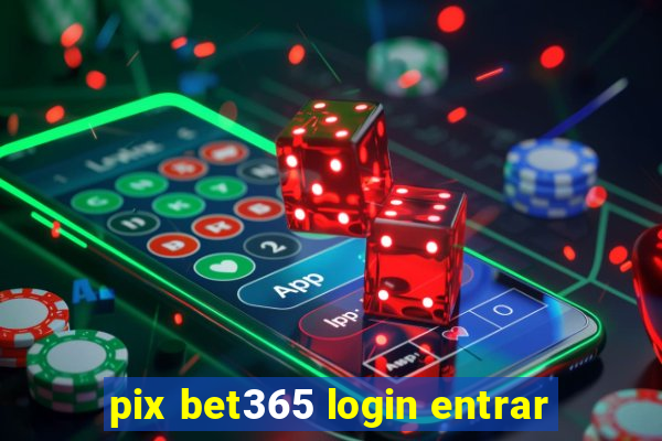 pix bet365 login entrar