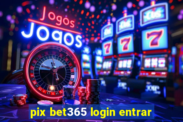 pix bet365 login entrar