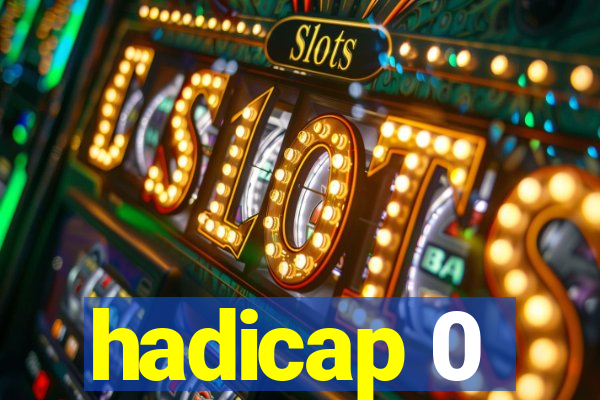 hadicap 0