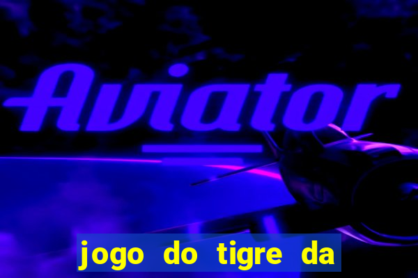 jogo do tigre da dinheiro mesmo