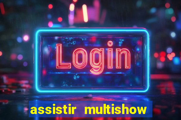 assistir multishow ao vivo de graça