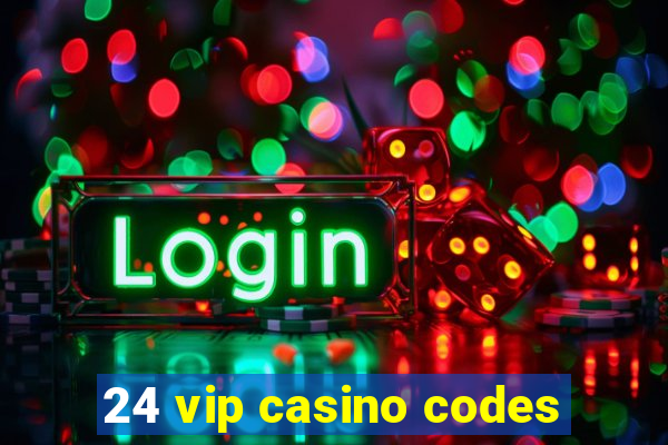 24 vip casino codes