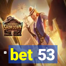 bet 53