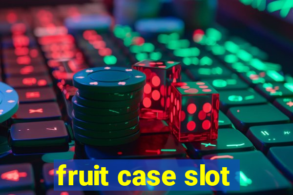 fruit case slot