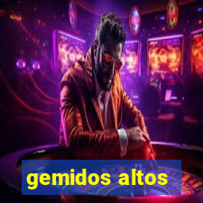 gemidos altos