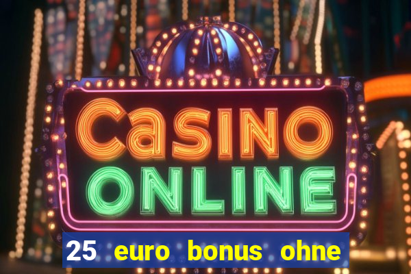 25 euro bonus ohne einzahlung casino