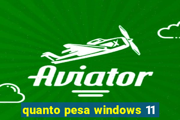 quanto pesa windows 11