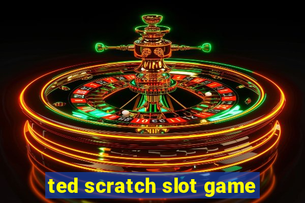 ted scratch slot game