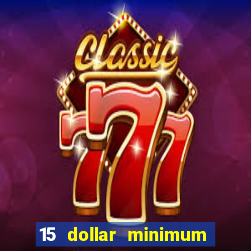 15 dollar minimum deposit online casino