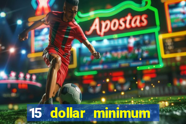 15 dollar minimum deposit online casino