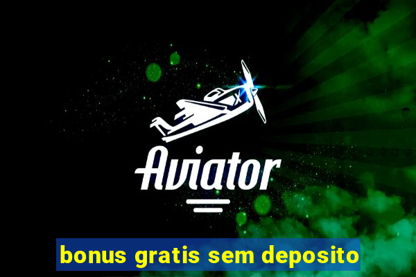 bonus gratis sem deposito